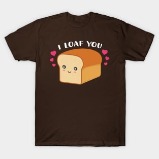 Cute loaf pun i loaf you T-Shirt